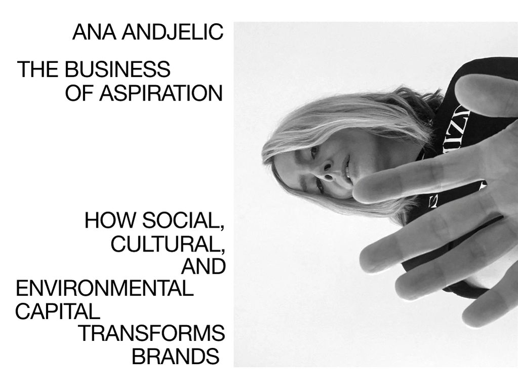 Book cover: “Ana Andjelic — The Business of Aspiration. How social, cultural, and environmental capital transforms brands”, next to a black and white portrait of the author holding up her hand.
